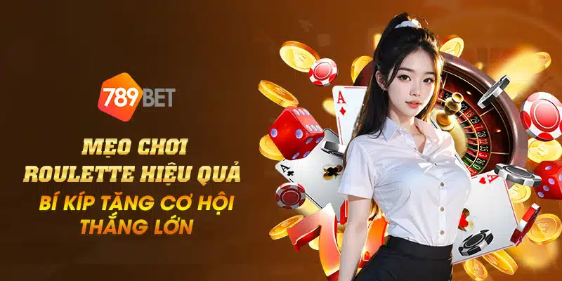 Mẹo chơi Roulette hiệu quả – Bí kíp tăng cơ hội thắng Lớn