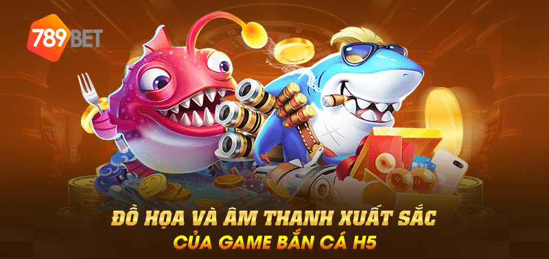 Đồ họa và âm thanh xuất sắc của game bắn cá h5