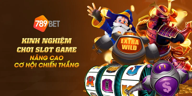 Kinh nghiệm chơi slot game – Nâng cao cơ hội chiến thắng