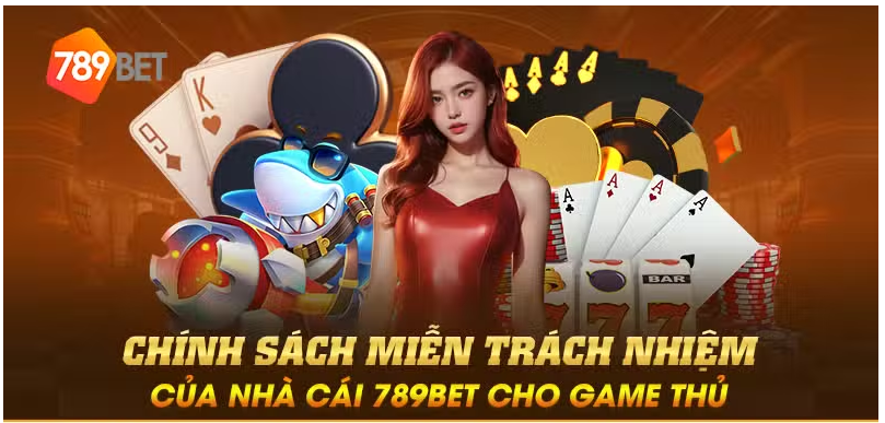 Chính sách miễn trách nhiệm của nhà cái 789BET cho game thủ