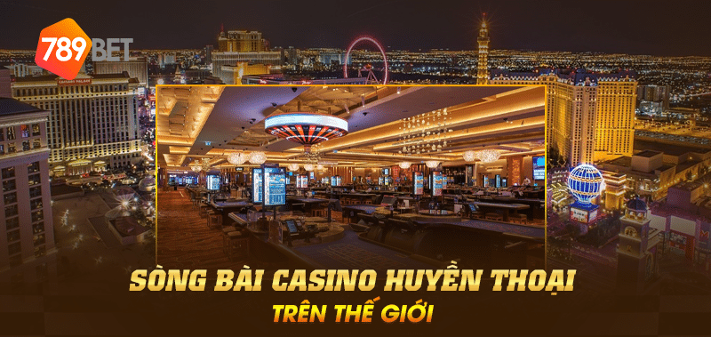 Sòng bài casino huyền thoại trên thế giới