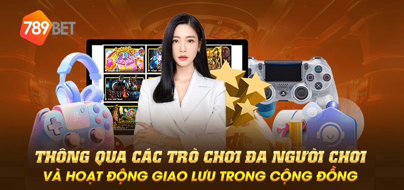 Thông qua các trò chơi đa người chơi và hoạt động giao lưu trong cộng đồng